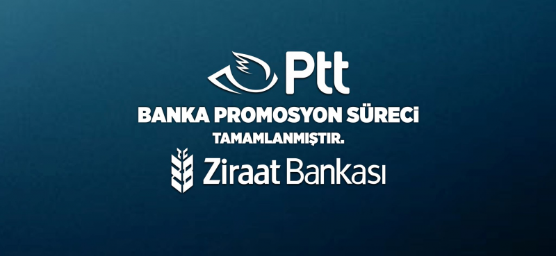 PTT A.Ş. BANKA  PROMOSYON SÜRECİ TAMAMLANMIŞTIR